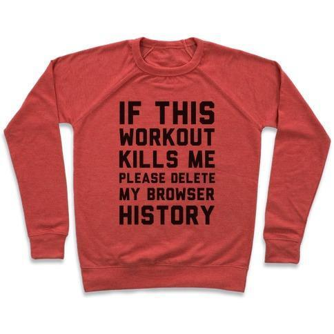 IF THIS WORKOUT KILLS ME PLEASE DELETE MY BROWSER HISTORY CREWNECK SWEATSHIRT - DIVINE