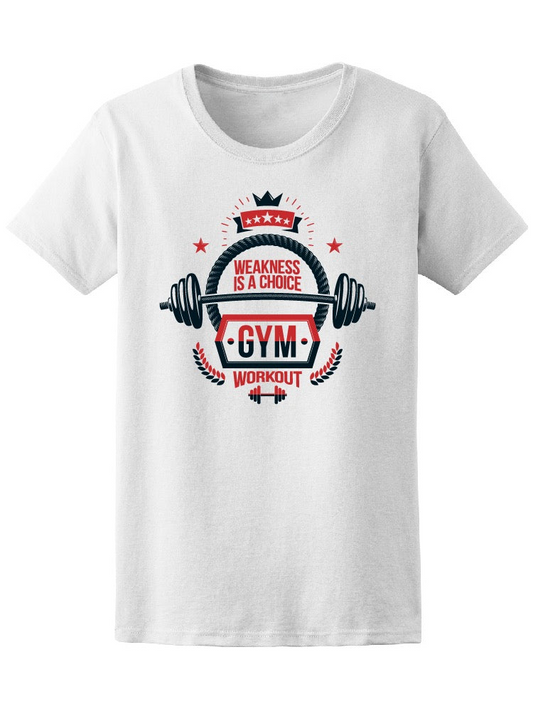 Weakness Is A Choice Gym Workout Tee Women's -Image by Shutterstock - DIVINE