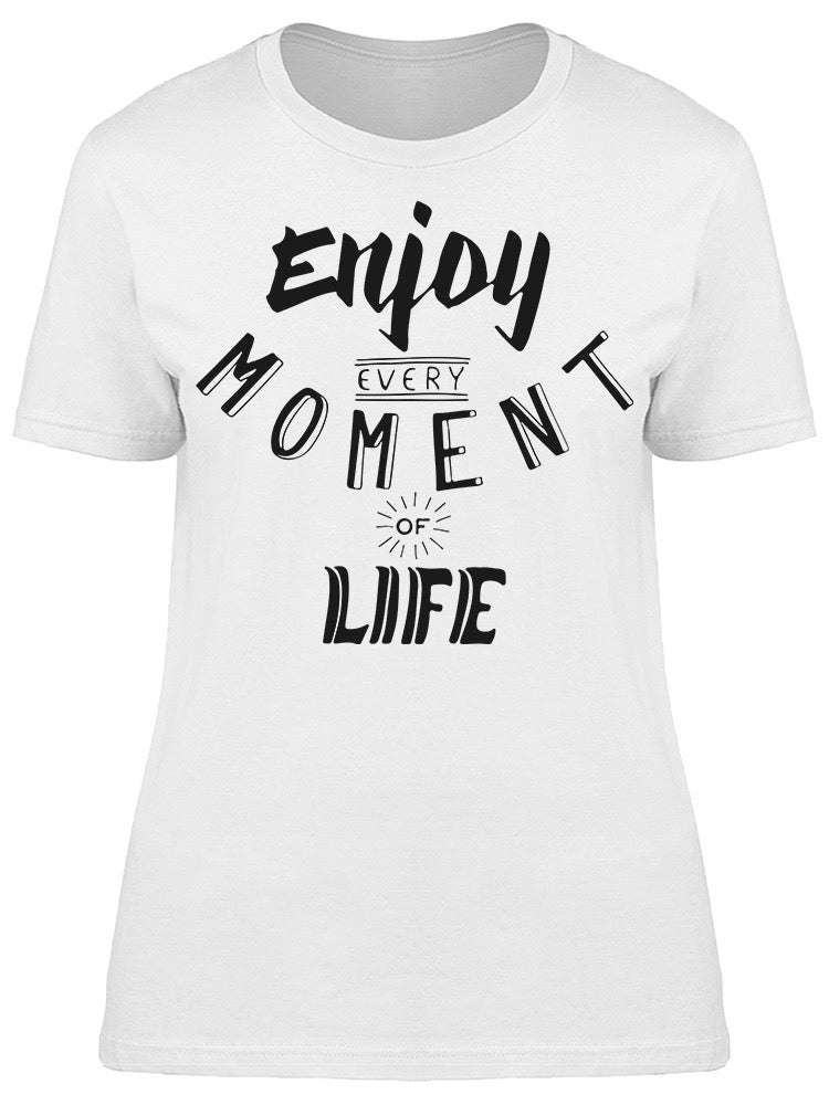 Every Moment Of Life Inspiring Tee Women's -Image by Shutterstock