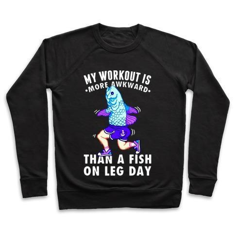 MY WORKOUT IS MORE AWKWARD THAN A FISH ON LEG DAY CREWNECK SWEATSHIRT - DIVINE