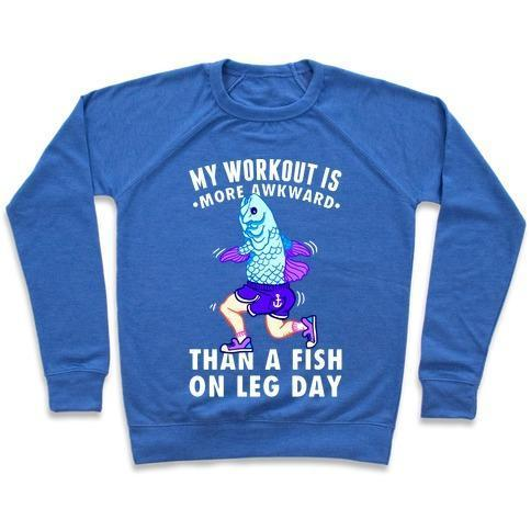 MY WORKOUT IS MORE AWKWARD THAN A FISH ON LEG DAY CREWNECK SWEATSHIRT - DIVINE