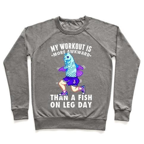MY WORKOUT IS MORE AWKWARD THAN A FISH ON LEG DAY CREWNECK SWEATSHIRT - DIVINE