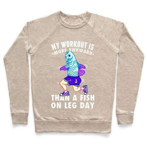 MY WORKOUT IS MORE AWKWARD THAN A FISH ON LEG DAY CREWNECK SWEATSHIRT - DIVINE