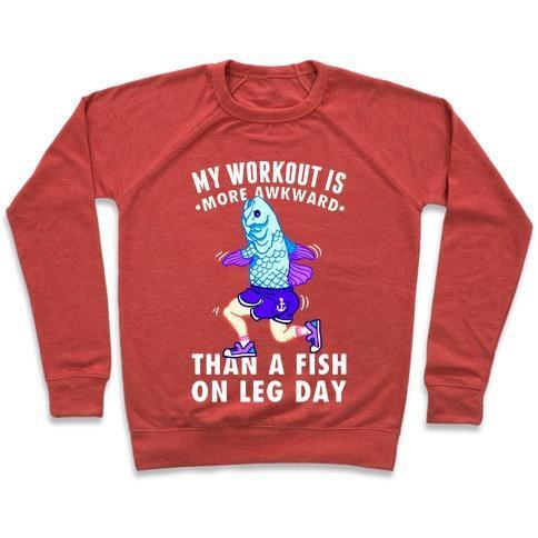 MY WORKOUT IS MORE AWKWARD THAN A FISH ON LEG DAY CREWNECK SWEATSHIRT - DIVINE