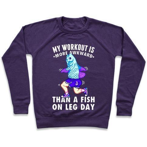 MY WORKOUT IS MORE AWKWARD THAN A FISH ON LEG DAY CREWNECK SWEATSHIRT - DIVINE