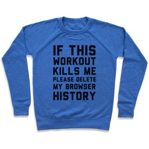 IF THIS WORKOUT KILLS ME PLEASE DELETE MY BROWSER HISTORY CREWNECK SWEATSHIRT - DIVINE