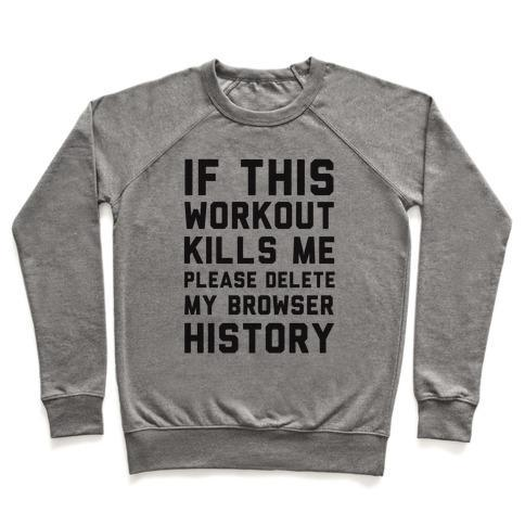 IF THIS WORKOUT KILLS ME PLEASE DELETE MY BROWSER HISTORY CREWNECK SWEATSHIRT - DIVINE