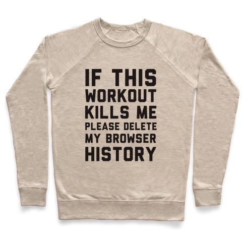 IF THIS WORKOUT KILLS ME PLEASE DELETE MY BROWSER HISTORY CREWNECK SWEATSHIRT - DIVINE