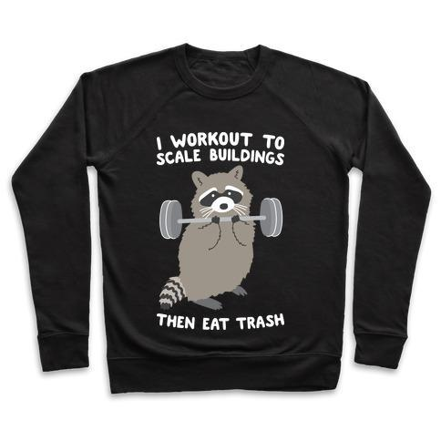 I WORKOUT TO SCALE BUILDINGS THEN EAT TRASH RACCOON CREWNECK SWEATSHIRT - DIVINE