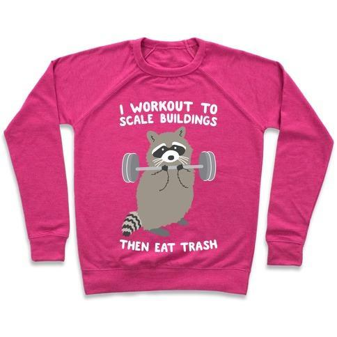 I WORKOUT TO SCALE BUILDINGS THEN EAT TRASH RACCOON CREWNECK SWEATSHIRT - DIVINE