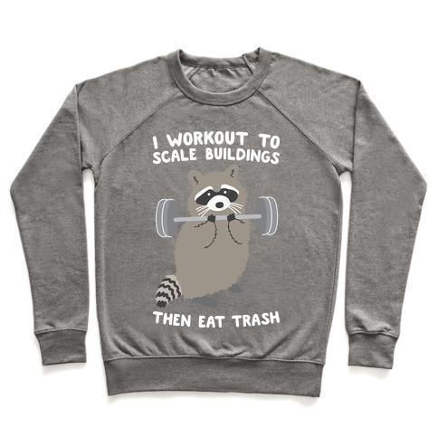 I WORKOUT TO SCALE BUILDINGS THEN EAT TRASH RACCOON CREWNECK SWEATSHIRT - DIVINE