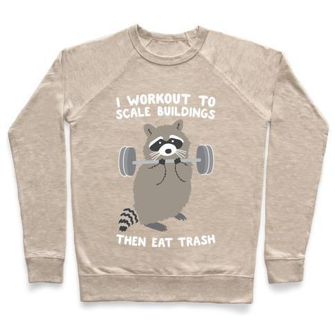 I WORKOUT TO SCALE BUILDINGS THEN EAT TRASH RACCOON CREWNECK SWEATSHIRT - DIVINE