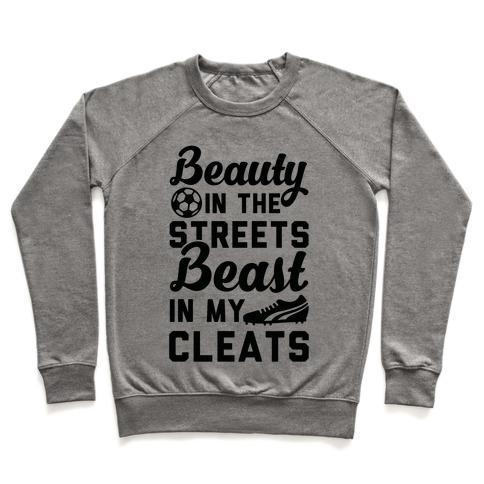 BEAUTY IN THE STREETS & A BEAST IN MY CLEATS SOCCER CREWNECK SWEATSHIRT