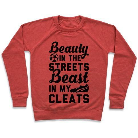 BEAUTY IN THE STREETS & A BEAST IN MY CLEATS SOCCER CREWNECK SWEATSHIRT