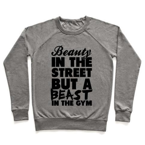 BEAUTY IN THE STREET AND A BEAST IN THE GYM CREWNECK SWEATSHIRT