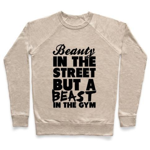 BEAUTY IN THE STREET AND A BEAST IN THE GYM CREWNECK SWEATSHIRT