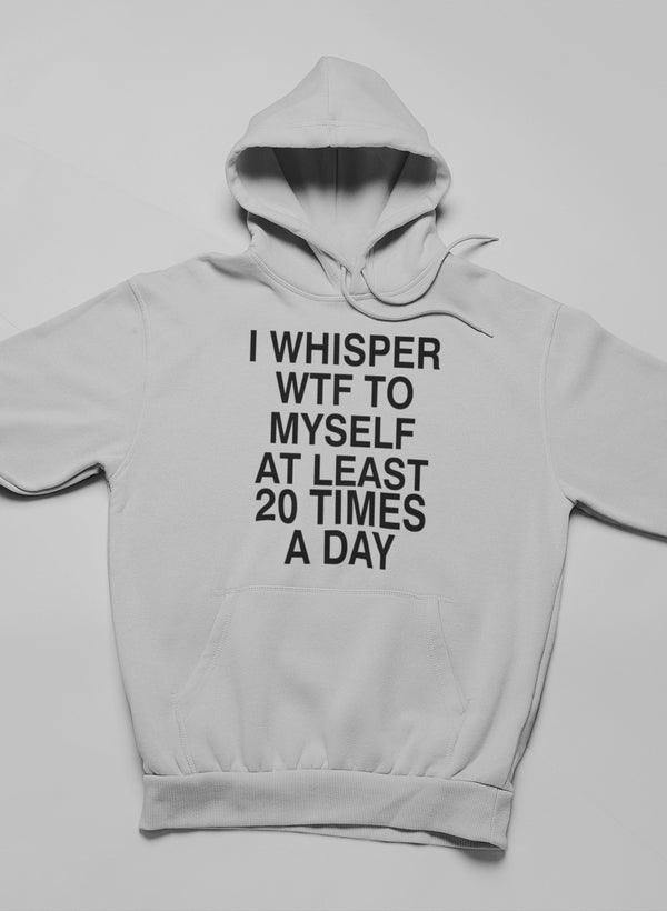 I Whisper WTF to Myself At Hoodie - DIVINE