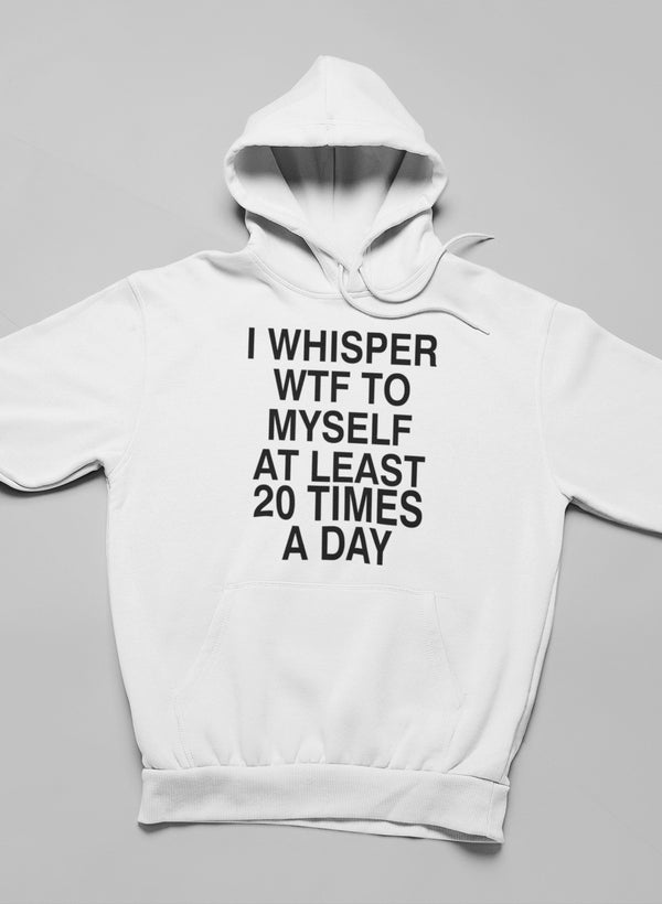 I Whisper WTF to Myself At Hoodie - DIVINE